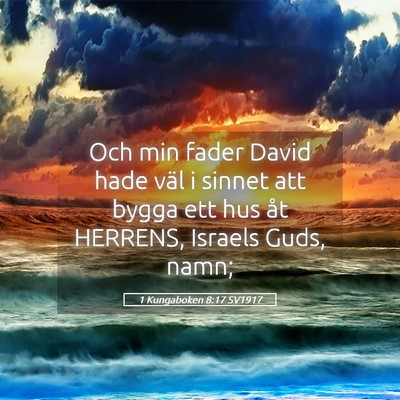 Picture 05 - 1 Kungaboken 8:17 SV1917 - Och min fader David hade väl i sinnet att bygga - Bible Verse Picture