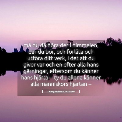 Picture 05 - 1 Kungaboken 8:39 SV1917 - må du då höra det i himmelen, där du bor, och - Bible Verse Picture