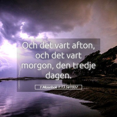 Picture 05 - 1 Mosebok 1:13 SV1917 - Och det vart afton, och det vart morgon, den - Bible Verse Picture