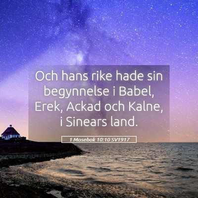 Picture 05 - 1 Mosebok 10:10 SV1917 - Och hans rike hade sin begynnelse i Babel, Erek, - Bible Verse Picture