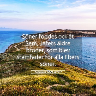 Picture 05 - 1 Mosebok 10:21 SV1917 - Söner föddes ock åt Sem, Jafets äldre broder, - Bible Verse Picture