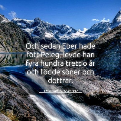 Picture 05 - 1 Mosebok 11:17 SV1917 - Och sedan Eber hade fött Peleg, levde han fyra - Bible Verse Picture