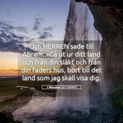 Picture 05 - 1 Mosebok 12:1 SV1917 - Och HERREN sade till Abram: »Gå ut ur ditt land - Bible Verse Picture