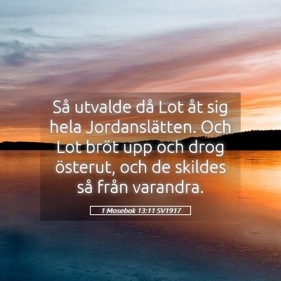 Picture 05 - 1 Mosebok 13:11 SV1917 - Så utvalde då Lot åt sig hela Jordanslätten. - Bible Verse Picture