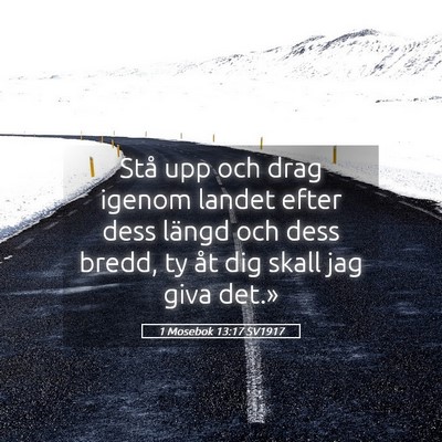 Picture 05 - 1 Mosebok 13:17 SV1917 - Stå upp och drag igenom landet efter dess längd - Bible Verse Picture