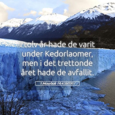 Picture 05 - 1 Mosebok 14:4 SV1917 - I tolv år hade de varit under Kedorlaomer, men i - Bible Verse Picture