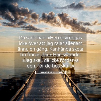 Picture 05 - 1 Mosebok 18:32 SV1917 - Då sade han: »Herre, vredgas icke över att jag - Bible Verse Picture