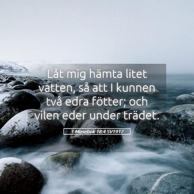 Picture 05 - 1 Mosebok 18:4 SV1917 - Låt mig hämta litet vatten, så att I kunnen - Bible Verse Picture
