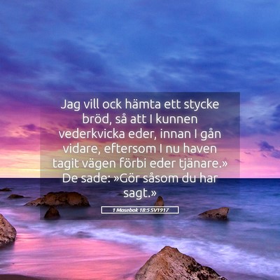 Picture 05 - 1 Mosebok 18:5 SV1917 - Jag vill ock hämta ett stycke bröd, så att I - Bible Verse Picture