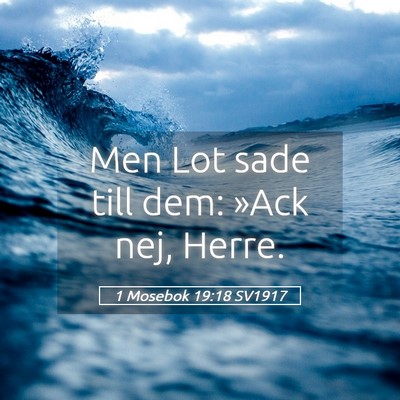 Picture 05 - 1 Mosebok 19:18 SV1917 - Men Lot sade till dem: »Ack nej, - Bible Verse Picture