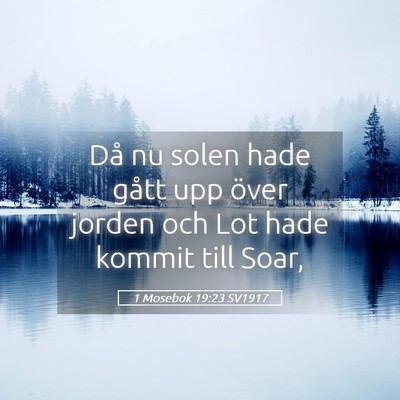 Picture 05 - 1 Mosebok 19:23 SV1917 - Då nu solen hade gått upp över jorden och Lot - Bible Verse Picture