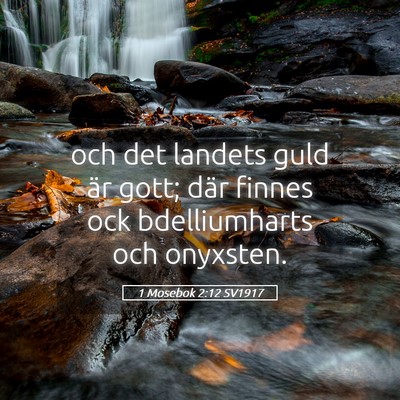 Picture 05 - 1 Mosebok 2:12 SV1917 - och det landets guld är gott; där finnes ock - Bible Verse Picture