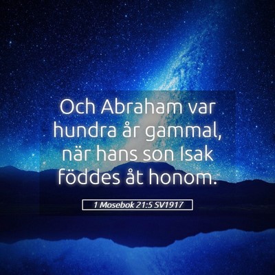 Picture 05 - 1 Mosebok 21:5 SV1917 - Och Abraham var hundra år gammal, när hans son - Bible Verse Picture