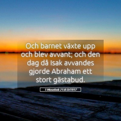 Picture 05 - 1 Mosebok 21:8 SV1917 - Och barnet växte upp och blev avvant; och den - Bible Verse Picture