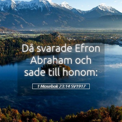 Picture 05 - 1 Mosebok 23:14 SV1917 - Då svarade Efron Abraham och sade till - Bible Verse Picture