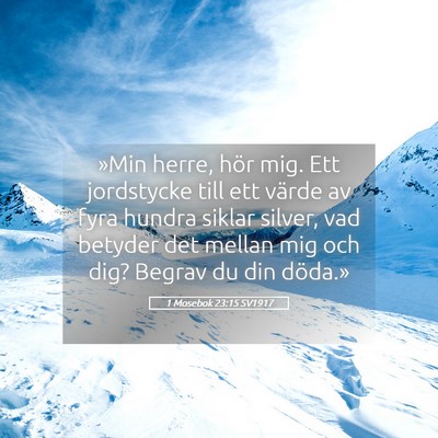 Picture 05 - 1 Mosebok 23:15 SV1917 - »Min herre, hör mig. Ett jordstycke till ett - Bible Verse Picture
