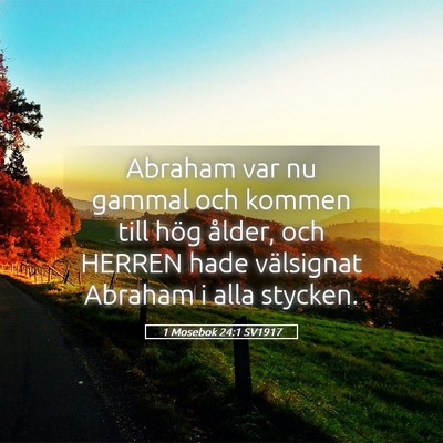 Picture 05 - 1 Mosebok 24:1 SV1917 - Abraham var nu gammal och kommen till hög - Bible Verse Picture