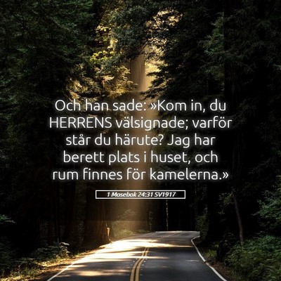 Picture 05 - 1 Mosebok 24:31 SV1917 - Och han sade: »Kom in, du HERRENS välsignade; - Bible Verse Picture