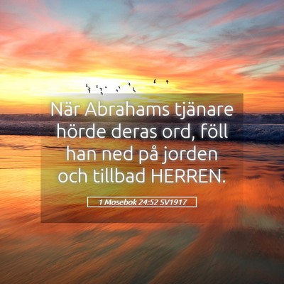 Picture 05 - 1 Mosebok 24:52 SV1917 - När Abrahams tjänare hörde deras ord, föll - Bible Verse Picture