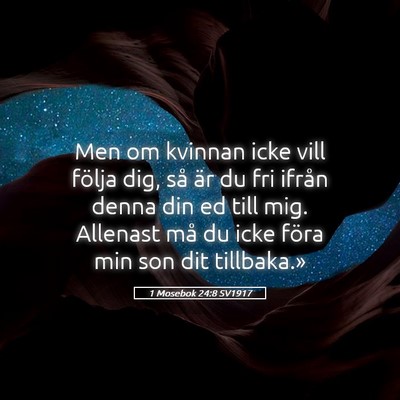 Picture 05 - 1 Mosebok 24:8 SV1917 - Men om kvinnan icke vill följa dig, så är du - Bible Verse Picture