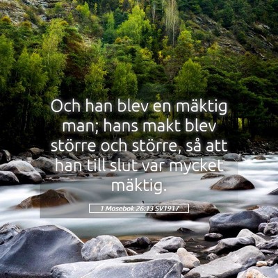 Picture 05 - 1 Mosebok 26:13 SV1917 - Och han blev en mäktig man; hans makt blev - Bible Verse Picture
