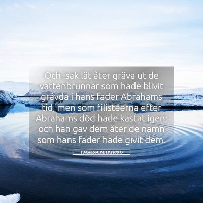 Picture 05 - 1 Mosebok 26:18 SV1917 - Och Isak lät åter gräva ut de vattenbrunnar - Bible Verse Picture