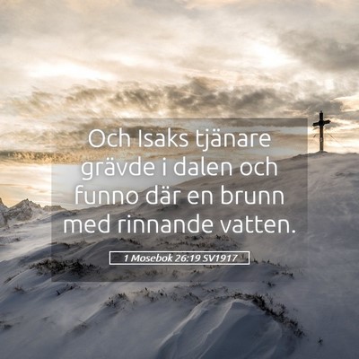 Picture 05 - 1 Mosebok 26:19 SV1917 - Och Isaks tjänare grävde i dalen och funno där - Bible Verse Picture