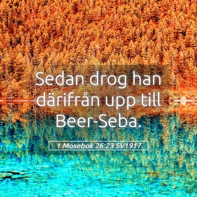 Picture 05 - 1 Mosebok 26:23 SV1917 - Sedan drog han därifrån upp till - Bible Verse Picture
