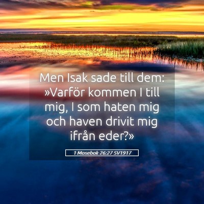 Picture 05 - 1 Mosebok 26:27 SV1917 - Men Isak sade till dem: »Varför kommen I till - Bible Verse Picture