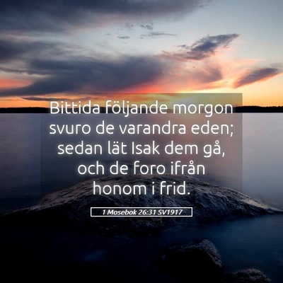 Picture 05 - 1 Mosebok 26:31 SV1917 - Bittida följande morgon svuro de varandra eden; - Bible Verse Picture