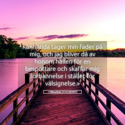 Picture 05 - 1 Mosebok 27:12 SV1917 - Kanhända tager min fader på mig, och jag bliver - Bible Verse Picture