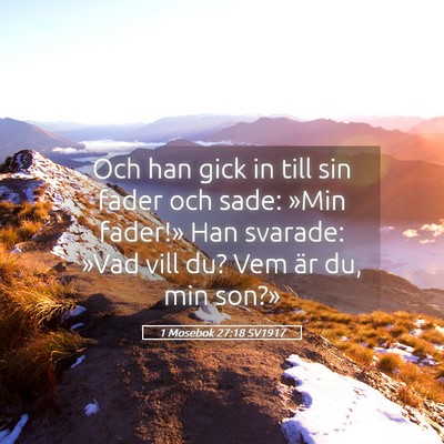 Picture 05 - 1 Mosebok 27:18 SV1917 - Och han gick in till sin fader och sade: »Min - Bible Verse Picture