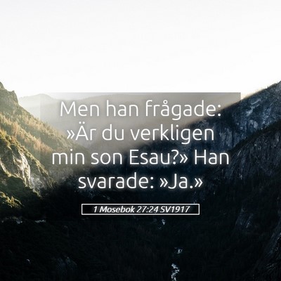 Picture 05 - 1 Mosebok 27:24 SV1917 - Men han frågade: »Är du verkligen min son - Bible Verse Picture