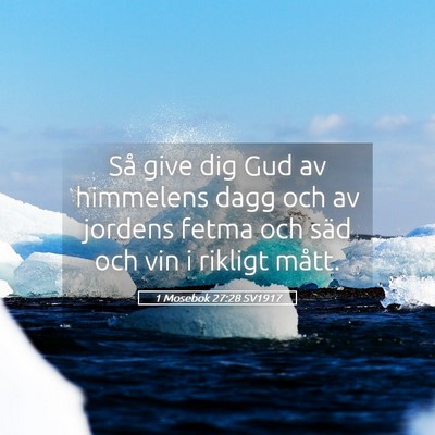 Picture 05 - 1 Mosebok 27:28 SV1917 - Så give dig Gud av himmelens dagg och av jordens - Bible Verse Picture