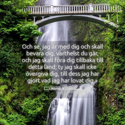 Picture 05 - 1 Mosebok 28:15 SV1917 - Och se, jag är med dig och skall bevara dig, - Bible Verse Picture