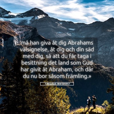 Picture 05 - 1 Mosebok 28:4 SV1917 - må han giva åt dig Abrahams välsignelse, åt - Bible Verse Picture
