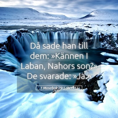 Picture 05 - 1 Mosebok 29:5 SV1917 - Då sade han till dem: »Kännen I Laban, Nahors - Bible Verse Picture