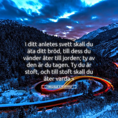 Picture 05 - 1 Mosebok 3:19 SV1917 - I ditt anletes svett skall du äta ditt bröd, - Bible Verse Picture