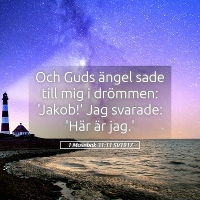 Picture 05 - 1 Mosebok 31:11 SV1917 - Och Guds ängel sade till mig i drömmen: - Bible Verse Picture