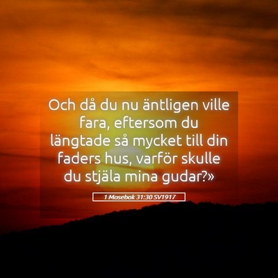 Picture 05 - 1 Mosebok 31:30 SV1917 - Och då du nu äntligen ville fara, eftersom du - Bible Verse Picture