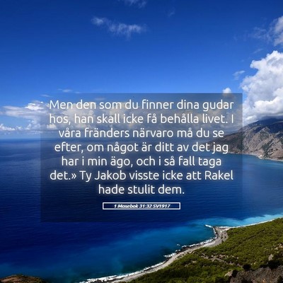 Picture 05 - 1 Mosebok 31:32 SV1917 - Men den som du finner dina gudar hos, han skall - Bible Verse Picture