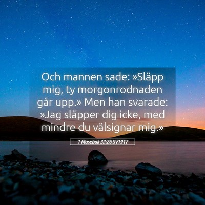 Picture 05 - 1 Mosebok 32:26 SV1917 - Och mannen sade: »Släpp mig, ty morgonrodnaden - Bible Verse Picture