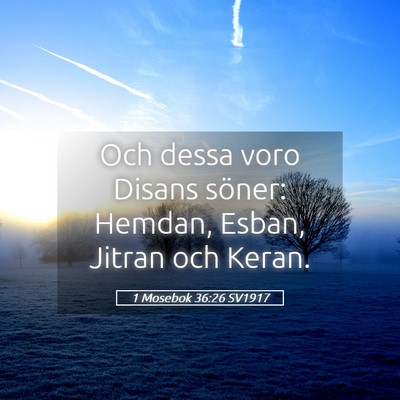 Picture 05 - 1 Mosebok 36:26 SV1917 - Och dessa voro Disans söner: Hemdan, Esban, - Bible Verse Picture