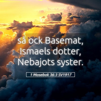 Picture 05 - 1 Mosebok 36:3 SV1917 - så ock Basemat, Ismaels dotter, Nebajots - Bible Verse Picture