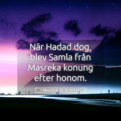 Picture 05 - 1 Mosebok 36:36 SV1917 - När Hadad dog, blev Samla från Masreka konung - Bible Verse Picture