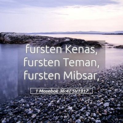 Picture 05 - 1 Mosebok 36:42 SV1917 - fursten Kenas, fursten Teman, fursten - Bible Verse Picture