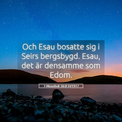 Picture 05 - 1 Mosebok 36:8 SV1917 - Och Esau bosatte sig i Seirs bergsbygd. Esau, det - Bible Verse Picture
