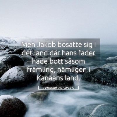 Picture 05 - 1 Mosebok 37:1 SV1917 - Men Jakob bosatte sig i det land där hans fader - Bible Verse Picture