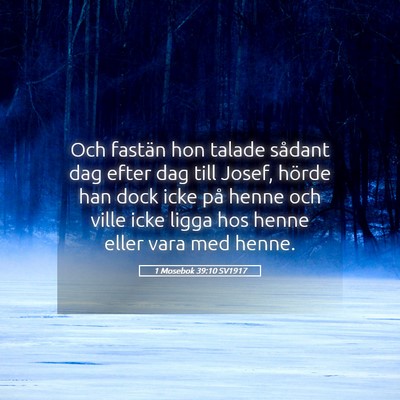 Picture 05 - 1 Mosebok 39:10 SV1917 - Och fastän hon talade sådant dag efter dag till - Bible Verse Picture