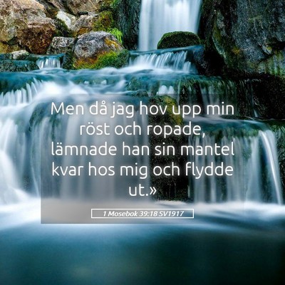 Picture 05 - 1 Mosebok 39:18 SV1917 - Men då jag hov upp min röst och ropade, - Bible Verse Picture